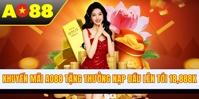 Khuyến mãi AO88 tặng thưởng nạp đầu lên tới 18,888K